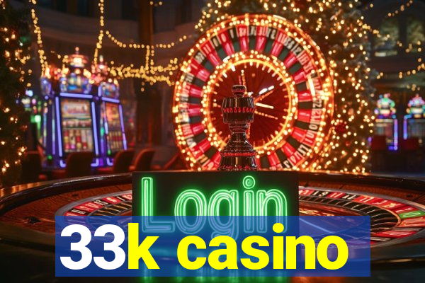 33k casino